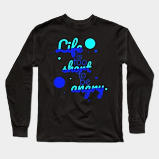 Life is too short to be angry - sky Long Sleeve T-Shirt